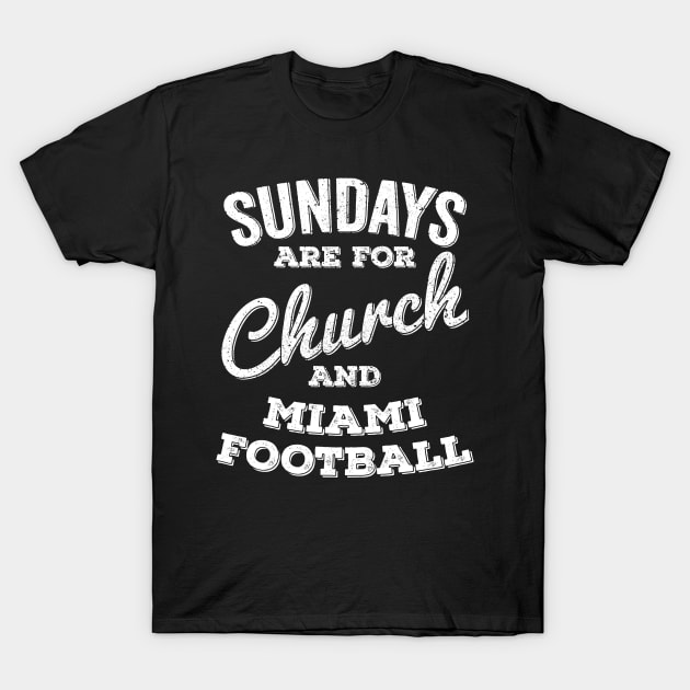 Sundays Are For Church and Miami Football T-Shirt by Horskarr